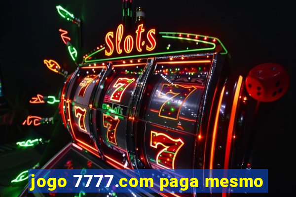 jogo 7777.com paga mesmo