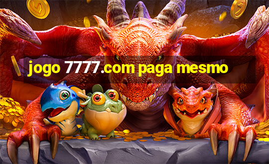 jogo 7777.com paga mesmo