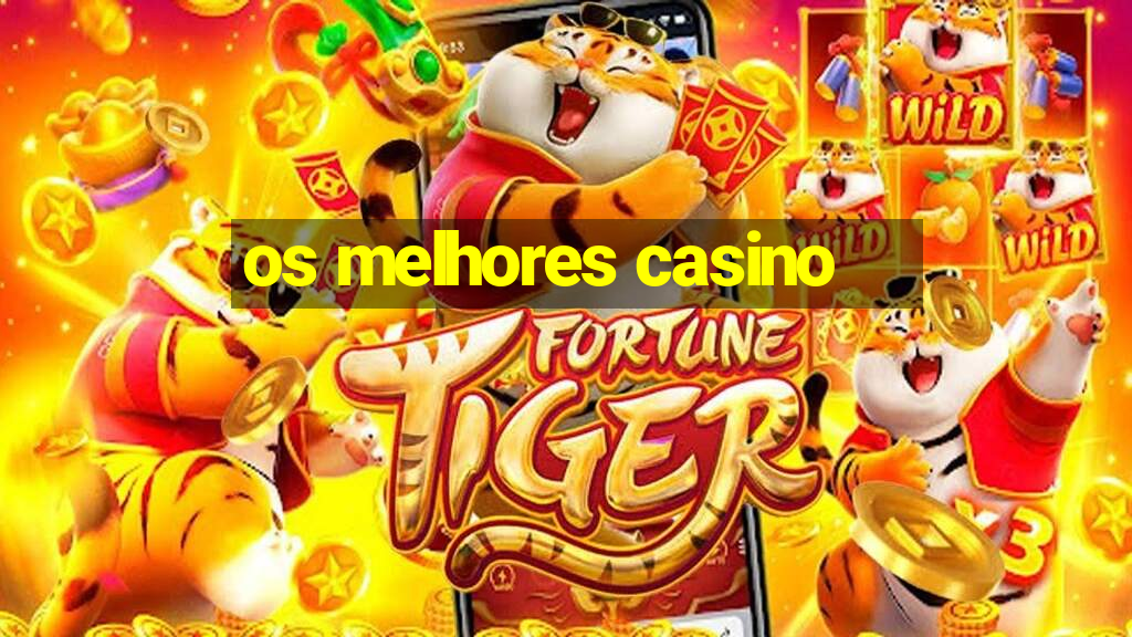 os melhores casino