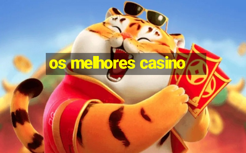 os melhores casino