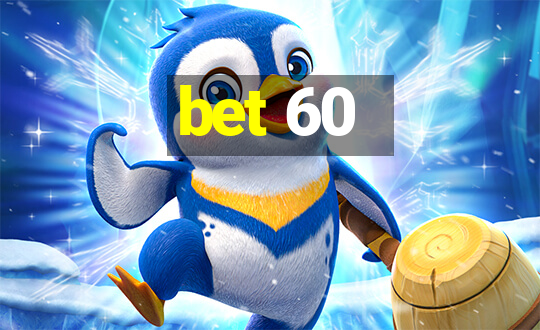 bet 60