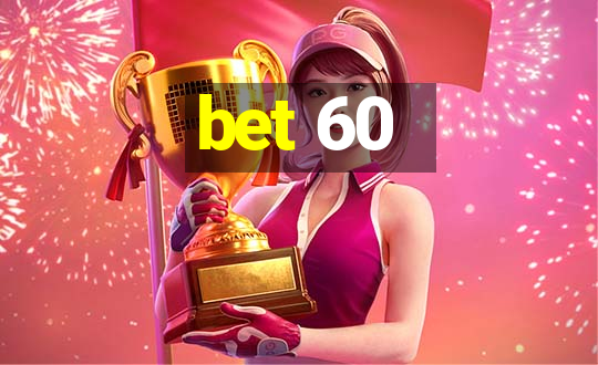 bet 60