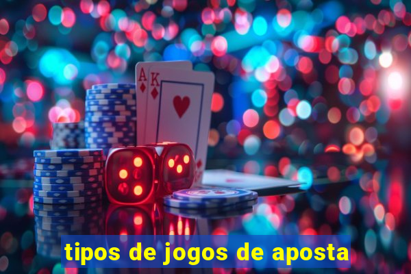 tipos de jogos de aposta