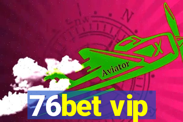 76bet vip