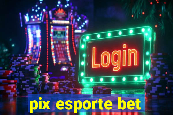 pix esporte bet