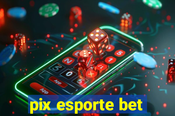 pix esporte bet