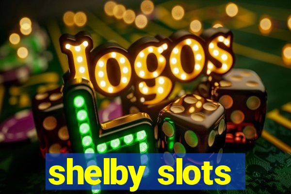 shelby slots