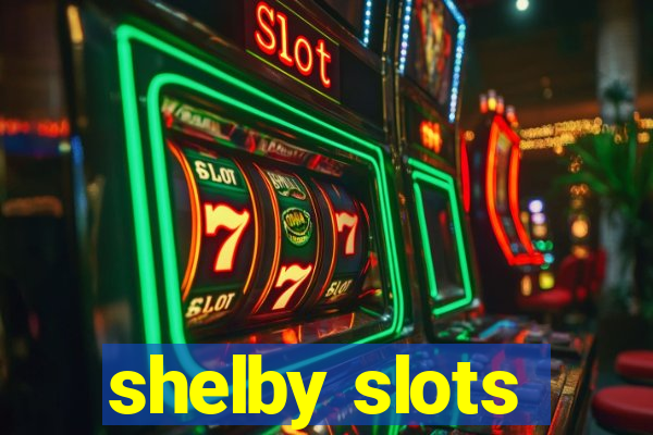 shelby slots