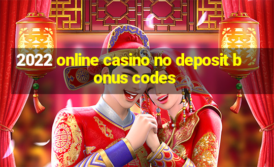 2022 online casino no deposit bonus codes