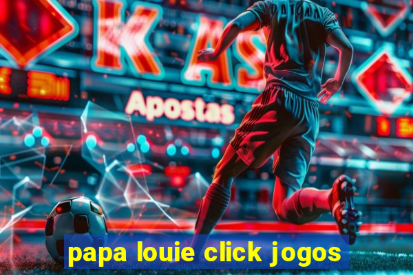 papa louie click jogos