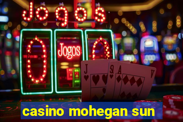 casino mohegan sun