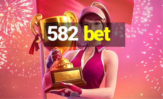 582 bet