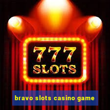 bravo slots casino game