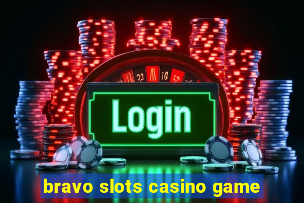 bravo slots casino game