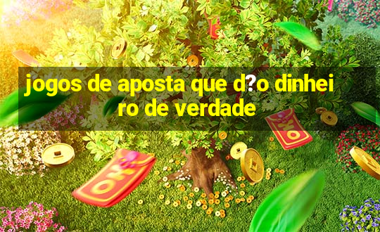 jogos de aposta que d?o dinheiro de verdade