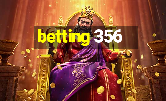 betting 356