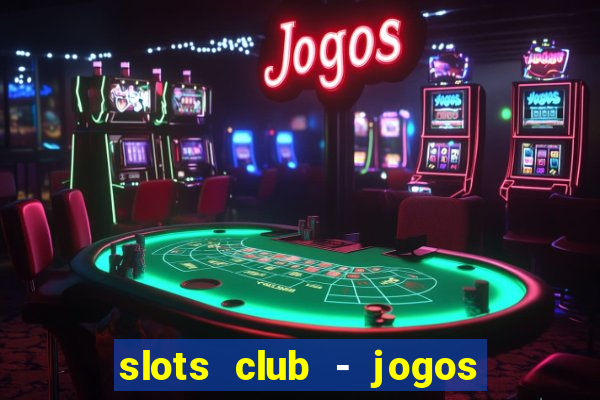 slots club - jogos de cassino