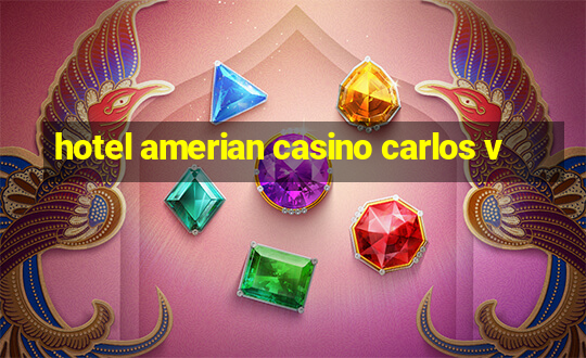 hotel amerian casino carlos v