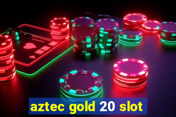 aztec gold 20 slot