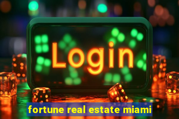 fortune real estate miami