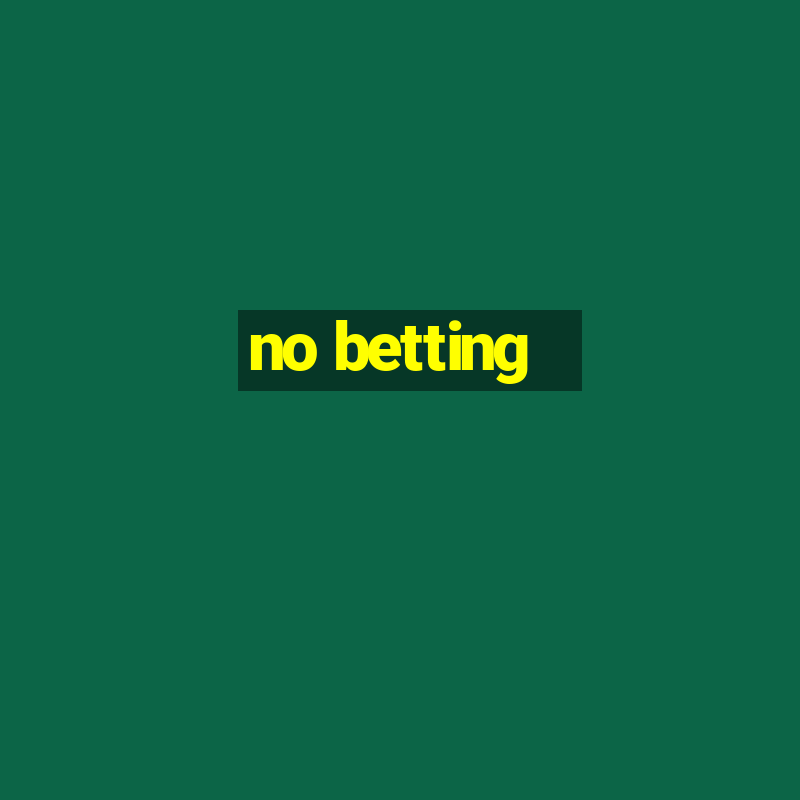 no betting