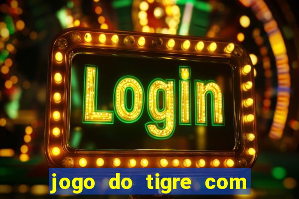 jogo do tigre com rodada gratis