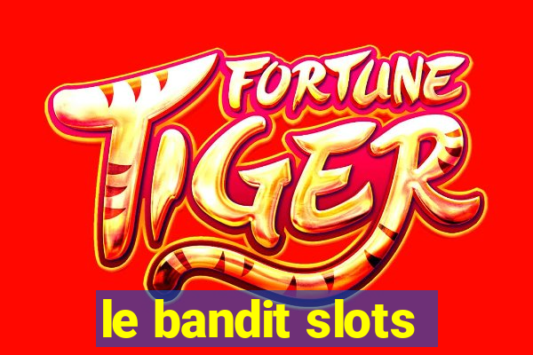 le bandit slots