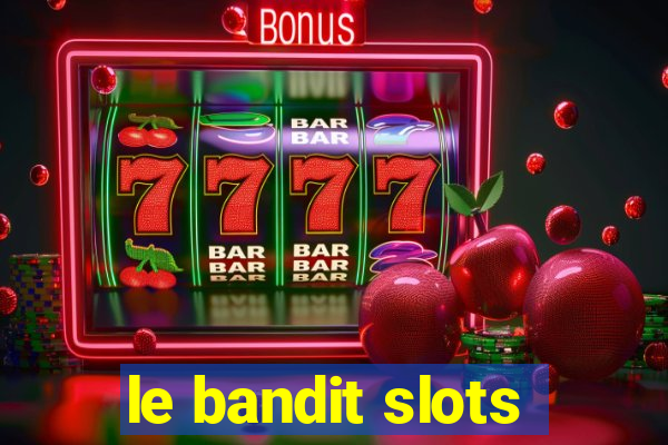 le bandit slots