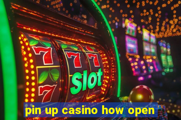 pin up casino how open