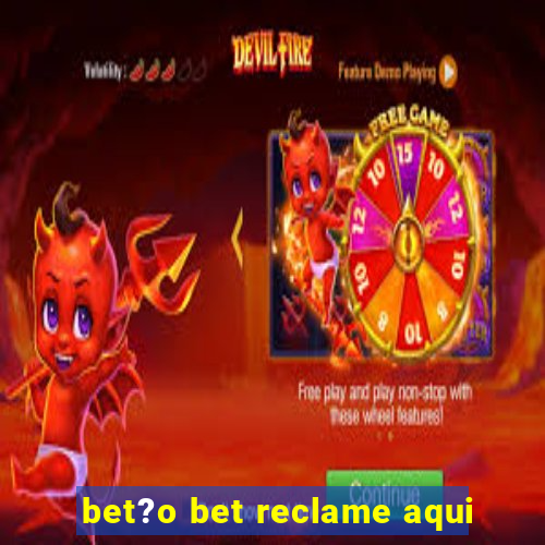 bet?o bet reclame aqui