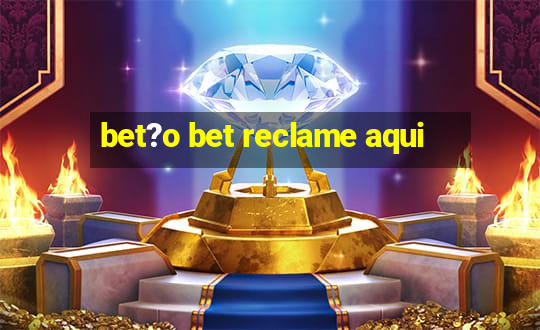 bet?o bet reclame aqui