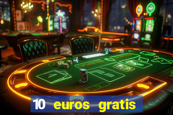 10 euros gratis sin depósito casino espa?a 2023