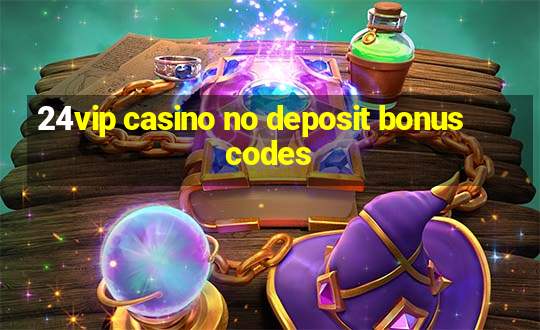 24vip casino no deposit bonus codes