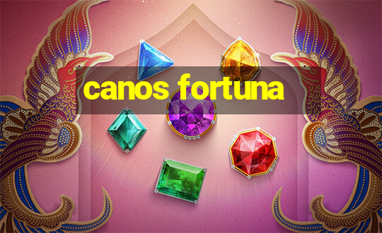 canos fortuna