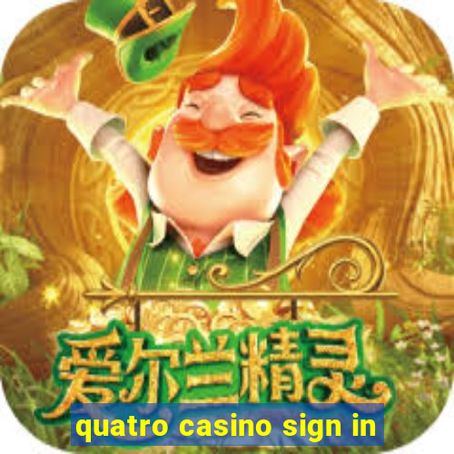 quatro casino sign in