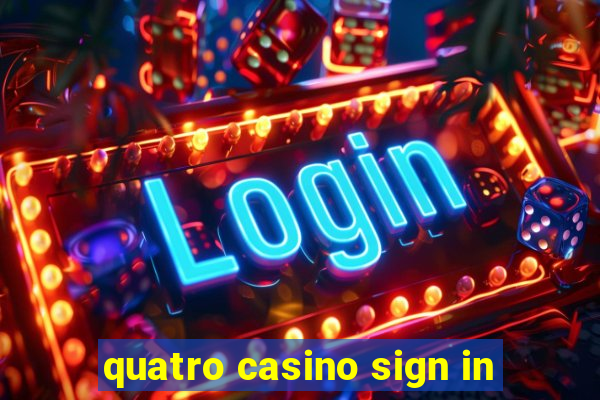 quatro casino sign in