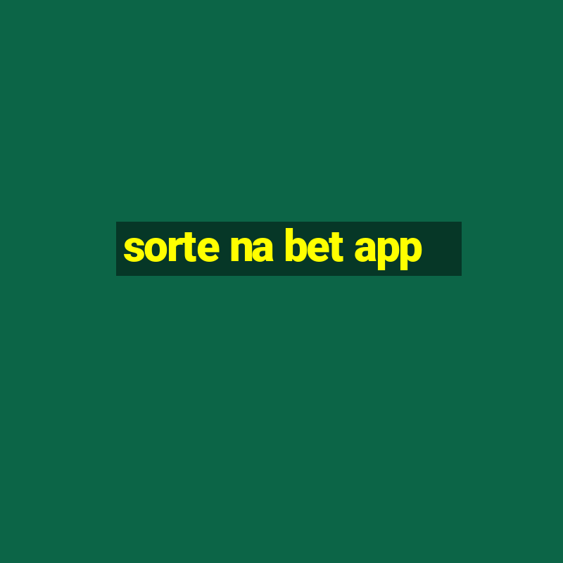 sorte na bet app