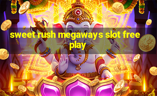 sweet rush megaways slot free play