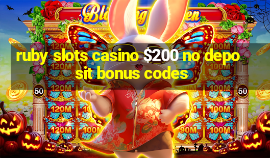 ruby slots casino $200 no deposit bonus codes