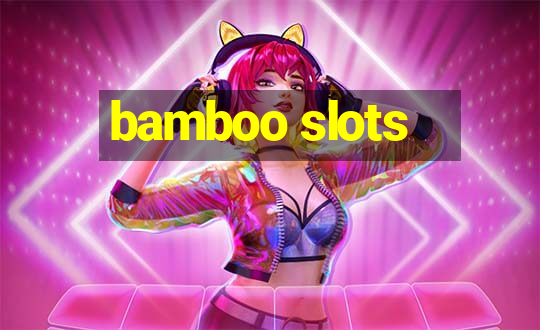 bamboo slots