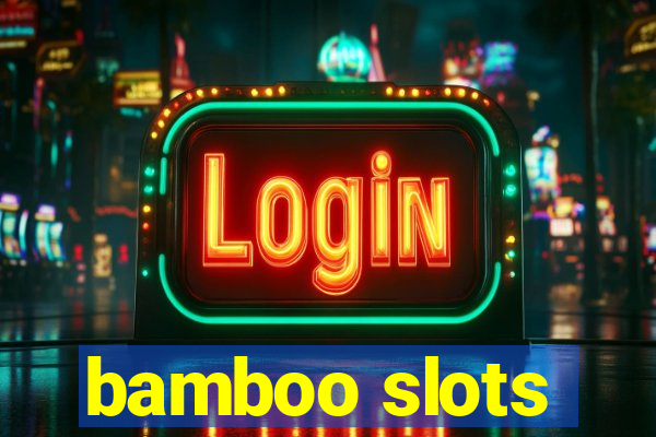 bamboo slots