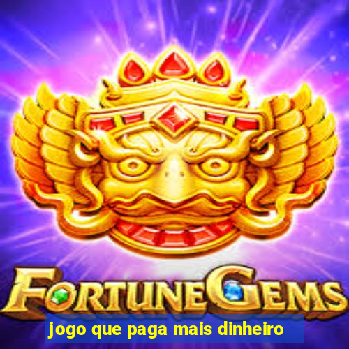 jogo que paga mais dinheiro