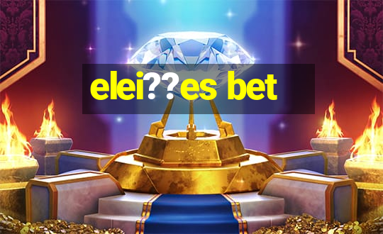 elei??es bet