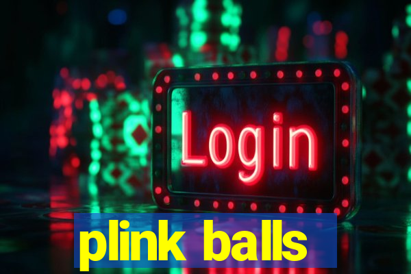 plink balls