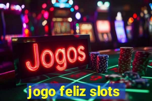 jogo feliz slots