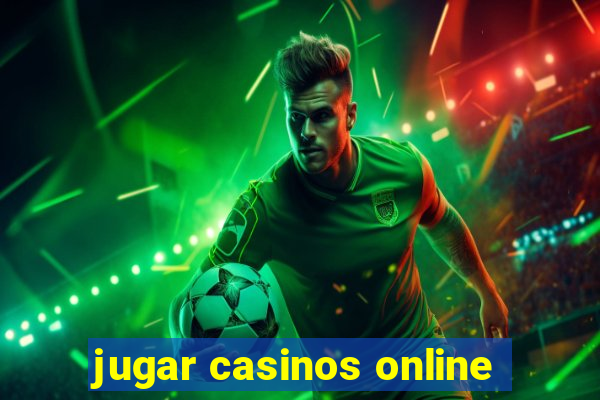 jugar casinos online