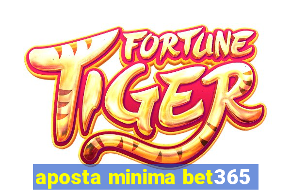 aposta minima bet365