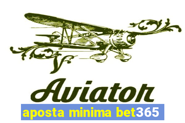 aposta minima bet365