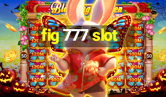 fig 777 slot