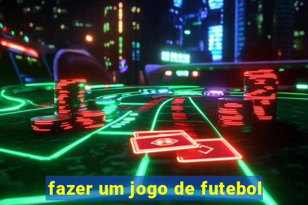 fazer um jogo de futebol